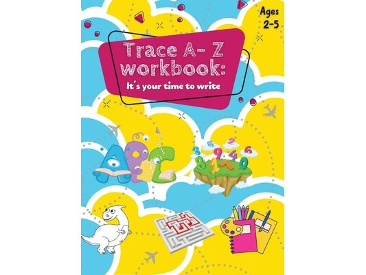 Trace A- Z Workbook: It's your Time to Write Ages 2-5