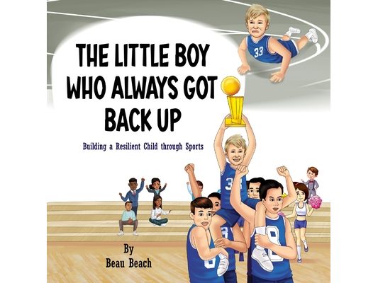 The Little Boy Who Always Got Back Up: Building a Resilient Child through Sports