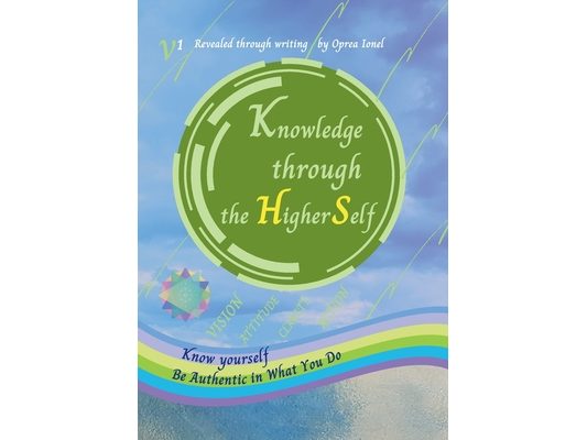Knowledge through the Higher Self: Know yourself Be authentic in what you Do