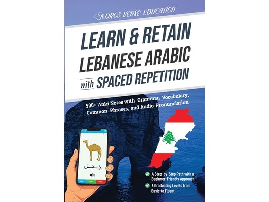 Learn & Retain Lebanese Arabic with Spaced Repetition: 500+ Anki Notes with Grammar, Vocabulary, Common Phrases, and Audio Pronunciation