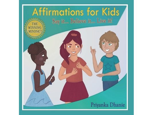 Affirmations for Kids: "Say it...Believe it...Live it!"