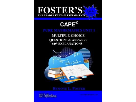 Foster's CAPE(R) Pure Mathematics Unit 1: Multiple-Choice Questions & Answers: Algebra, Geometry and Calculus