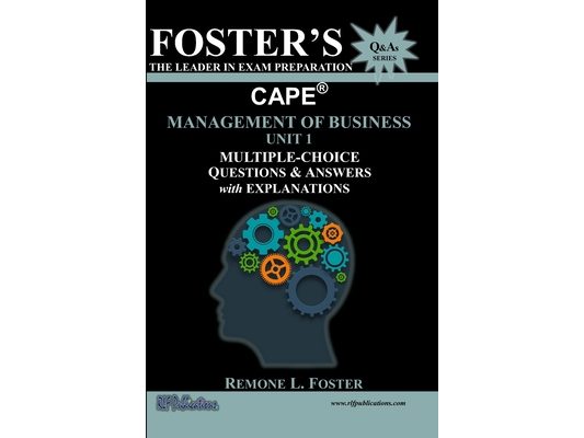 Foster's CAPE(R) Management of Business Unit 1: Multiple Choice Questions & Answers: Management Principles and Processes