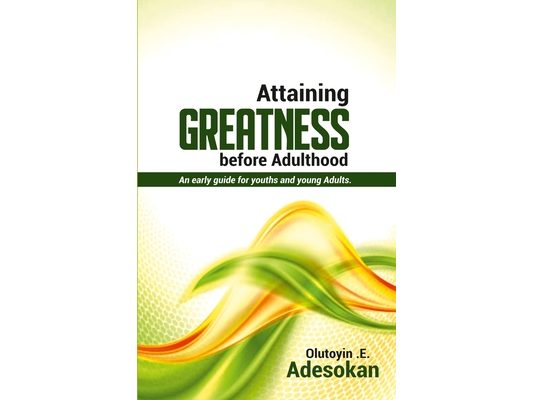 Attaining Greatness Before Adulthood: An Early Guide for Youths and Young Adults