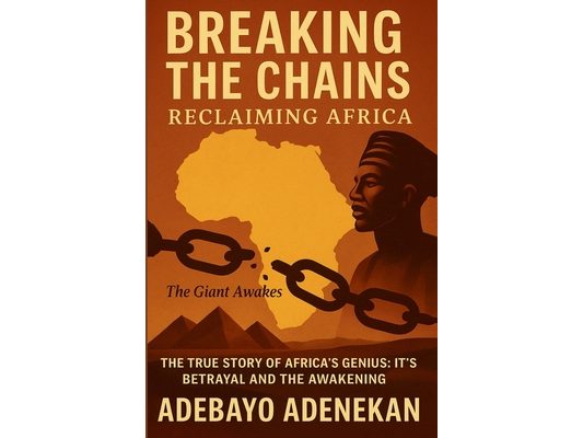 Breaking the Chains: The true story of Africa's Genius, It's Betrayal and the Awakening
