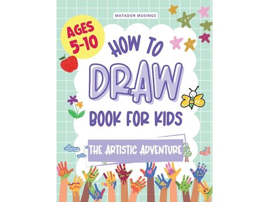 The Artistic Adventure: A How-to-Draw Book for Kids