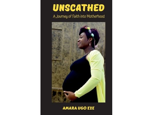 Unscathed: A Journey of Faith into Motherhood