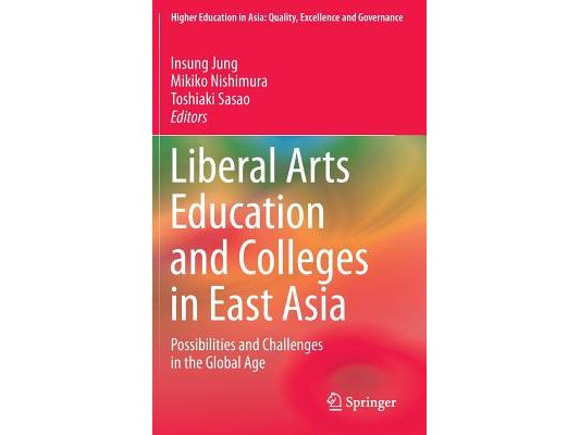Liberal Arts Education and Colleges in East Asia: Possibilities and Challenges in the Global Age