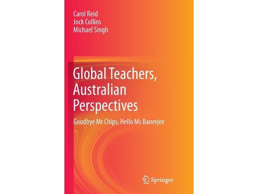 Global Teachers, Australian Perspectives: Goodbye MR Chips, Hello MS Banerjee