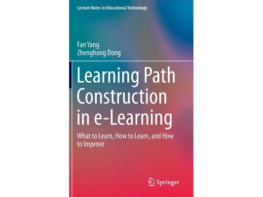 Learning Path Construction in E-Learning: What to Learn, How to Learn, and How to Improve