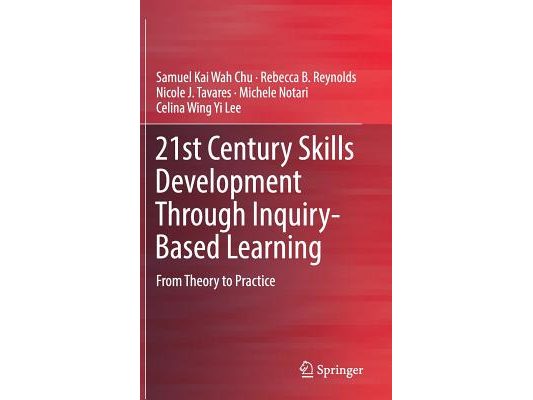 21st Century Skills Development Through Inquiry-Based Learning: From Theory to Practice
