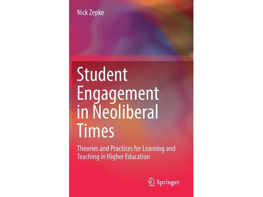 Student Engagement in Neoliberal Times: Theories and Practices for Learning and Teaching in Higher Education
