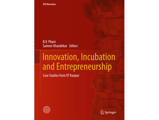 Innovation, Incubation and Entrepreneurship: Case Studies from Iit Kanpur
