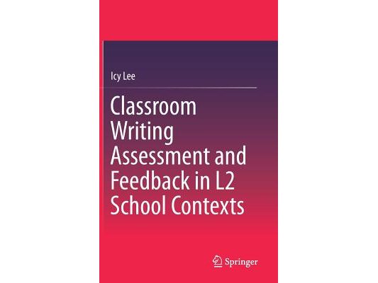 Classroom Writing Assessment and Feedback in L2 School Contexts