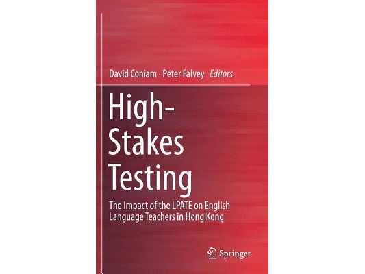 High-Stakes Testing: The Impact of the Lpate on English Language Teachers in Hong Kong
