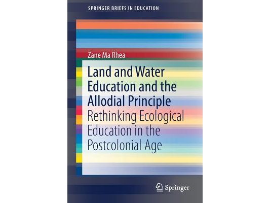 Land and Water Education and the Allodial Principle: Rethinking Ecological Education in the Postcolonial Age