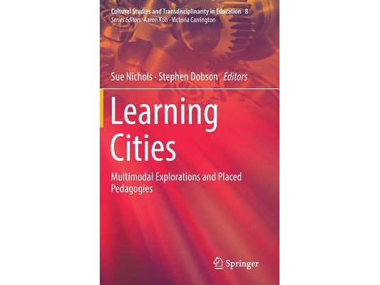 Learning Cities: Multimodal Explorations and Placed Pedagogies