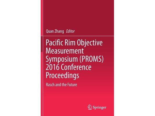 Pacific Rim Objective Measurement Symposium (Proms) 2016 Conference Proceedings: Rasch and the Future