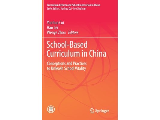 School-Based Curriculum in China: Conceptions and Practices to Unleash School Vitality