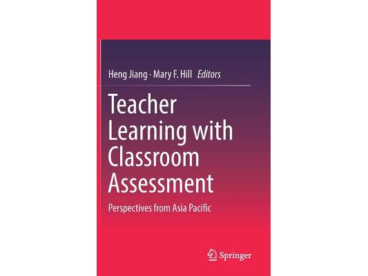 Teacher Learning with Classroom Assessment: Perspectives from Asia Pacific