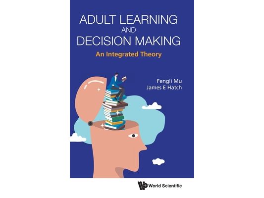 Adult Learning and Decision Making: An Integrated Theory