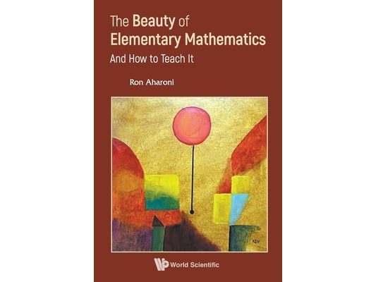 The Beauty of Elementary Mathematics: And How to Teach It
