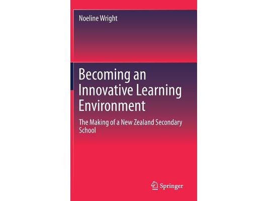 Becoming an Innovative Learning Environment: The Making of a New Zealand Secondary School