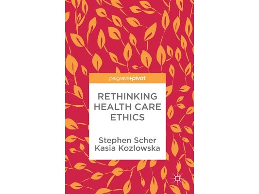 Rethinking Health Care Ethics