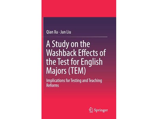 A Study on the Washback Effects of the Test for English Majors (Tem): Implications for Testing and Teaching Reforms