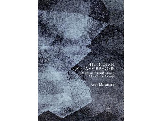 The Indian Metamorphosis: Essays on Its Enlightenment, Education, and Society