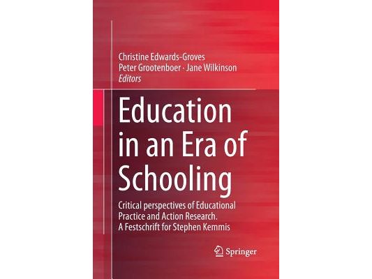 Education in an Era of Schooling: Critical Perspectives of Educational Practice and Action Research. a Festschrift for Stephen Kemmis
