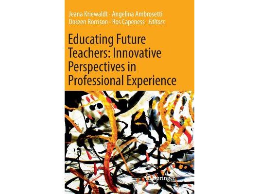 Educating Future Teachers: Innovative Perspectives in Professional Experience