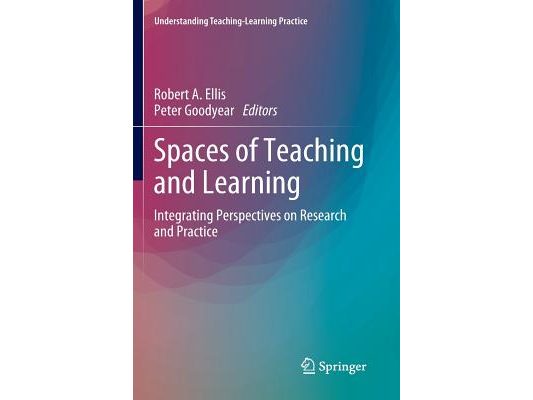 Spaces of Teaching and Learning: Integrating Perspectives on Research and Practice