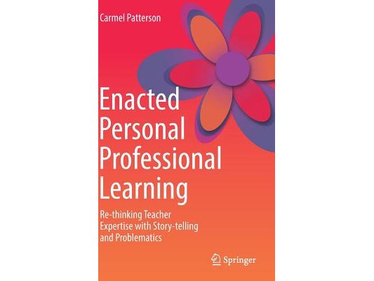 Enacted Personal Professional Learning: Re-Thinking Teacher Expertise with Story-Telling and Problematics