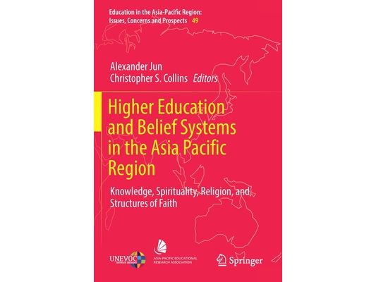 Higher Education and Belief Systems in the Asia Pacific Region: Knowledge, Spirituality, Religion, and Structures of Faith