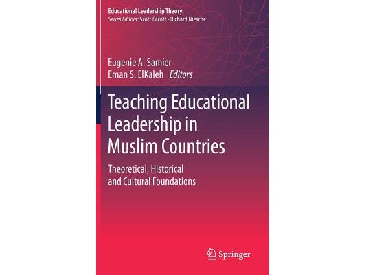 Teaching Educational Leadership in Muslim Countries: Theoretical, Historical and Cultural Foundations