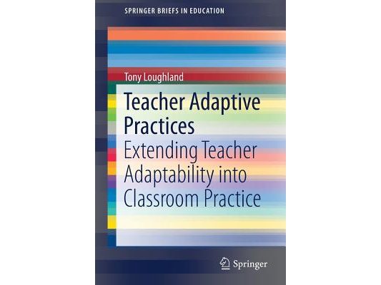 Teacher Adaptive Practices: Extending Teacher Adaptability Into Classroom Practice