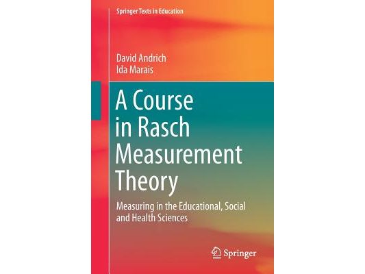 A Course in Rasch Measurement Theory: Measuring in the Educational, Social and Health Sciences