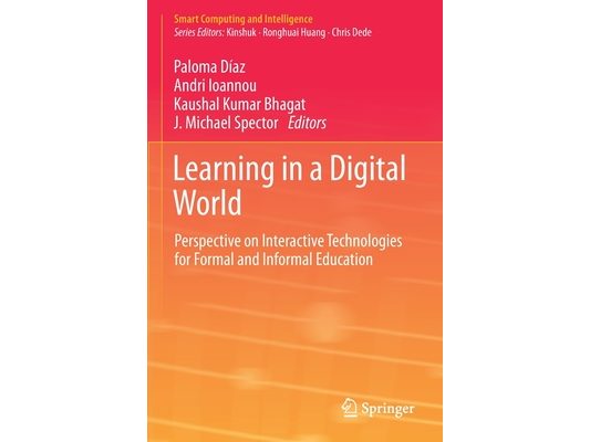Learning in a Digital World: Perspective on Interactive Technologies for Formal and Informal Education