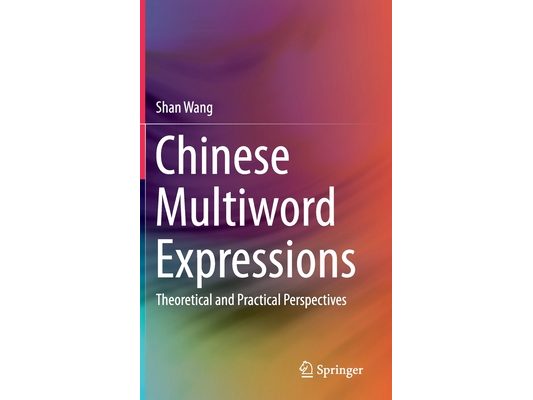 Chinese Multiword Expressions: Theoretical and Practical Perspectives