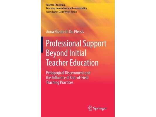 Professional Support Beyond Initial Teacher Education: Pedagogical Discernment and the Influence of Out-Of-Field Teaching Practices