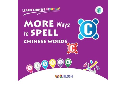 Learn Chinese Visually 8: More Ways to Spell Chinese Words - Preschoolers' First Chinese Book (Age 6)