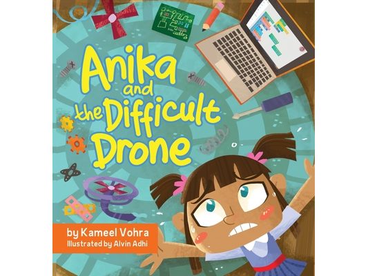 Anika and the Difficult Drone: A fun, diverse children's book that encourages STEM learning and patience