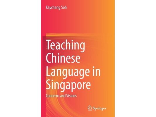Teaching Chinese Language in Singapore: Concerns and Visions