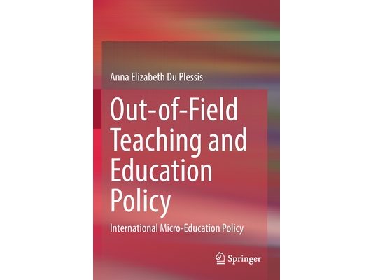 Out-Of-Field Teaching and Education Policy: International Micro-Education Policy