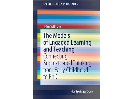 The Models of Engaged Learning and Teaching: Connecting Sophisticated Thinking from Early Childhood to PhD