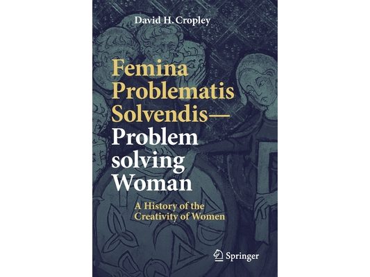 Femina Problematis Solvendis--Problem Solving Woman: A History of the Creativity of Women