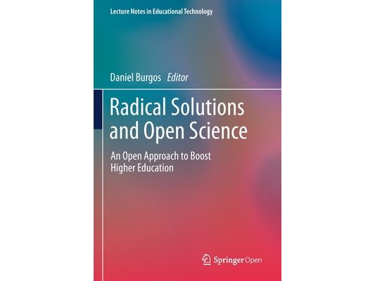 Radical Solutions and Open Science: An Open Approach to Boost Higher Education