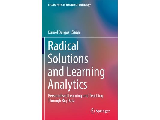 Radical Solutions and Learning Analytics: Personalised Learning and Teaching Through Big Data