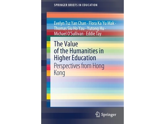 The Value of the Humanities in Higher Education: Perspectives from Hong Kong